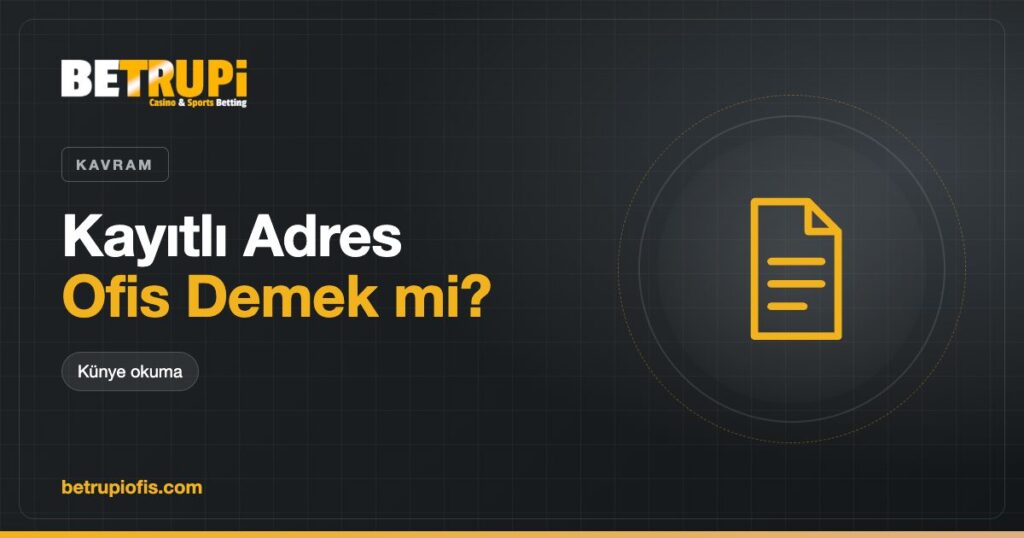 Betrupi kayıtlı adresi ile fiziksel ofis arasındaki farkı anlatan yazı kapağı